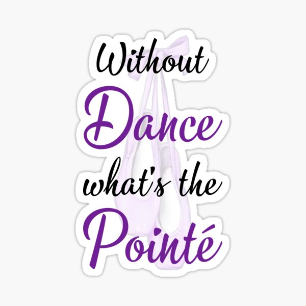 Item preview, Without Dance, Whats the Pointé designed and sold by Catie Schlaiss.