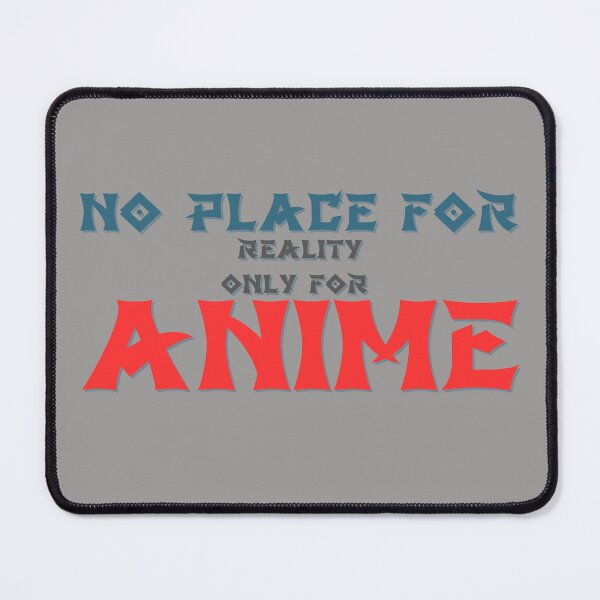 Item preview, No place for reality, only for anime, saying designed and sold by Woodoartdesign.