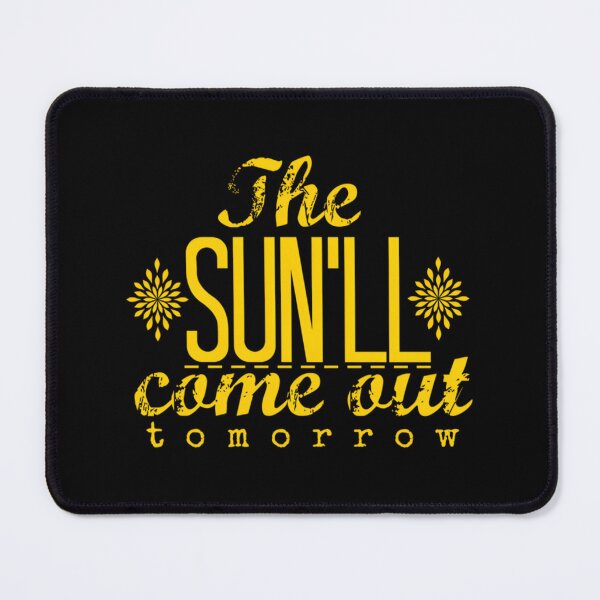 Item preview, The Sun'll Come Out Tomorrow designed and sold by bfjijehbyw31.