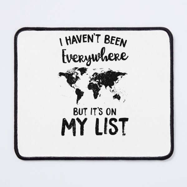 Item preview, I Haven't Been Everywhere But It's On My List designed and sold by ucjzbiuo40.