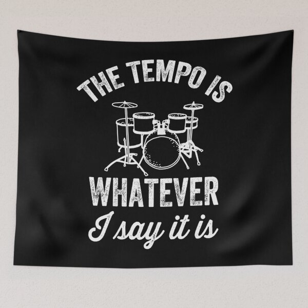 Item preview, The tempo is whatever I say It is - 	 drummer  	 designed and sold by bfjijehbyw31.