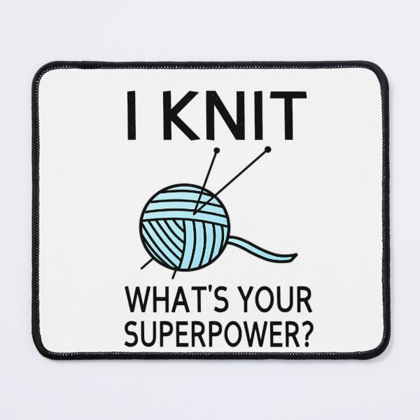 Item preview, I Knit What's your superpower designed and sold by ucjzbiuo40.