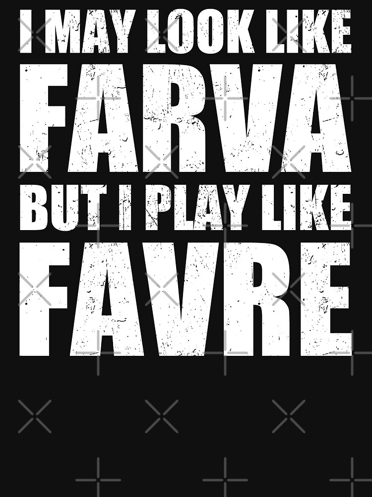 I May Look Like Farva But I Play Like Favre Shirt