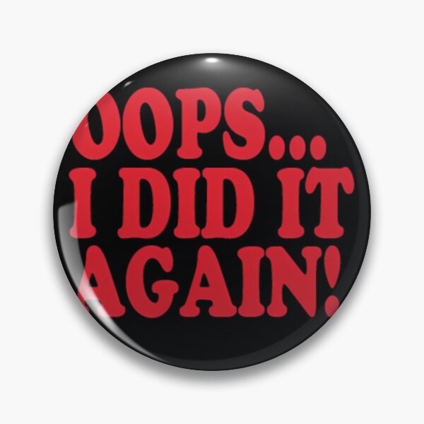 Item preview, OOPS... I Did It Again!  	 designed and sold by oeuwulwyyvy39.