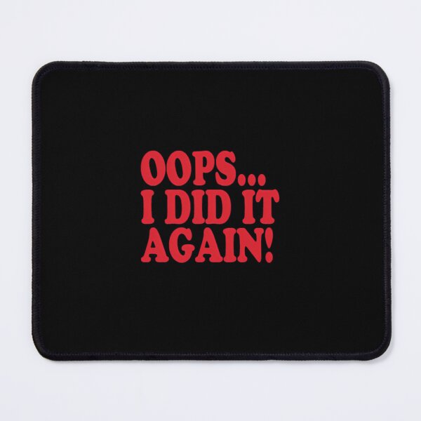 Item preview, OOPS... I Did It Again!  	 designed and sold by oeuwulwyyvy39.