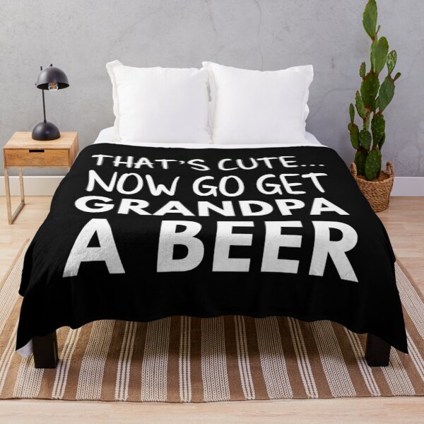 Item preview, That's cute now go get grandpa a beer designed and sold by toptcxaoehq93.