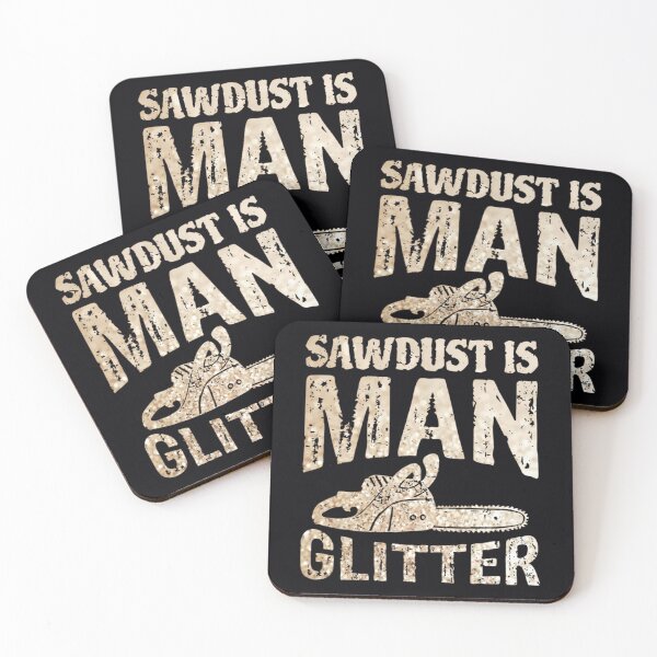 Item preview, Sawdust Is Man Glitter  	 designed and sold by unstofmi13.