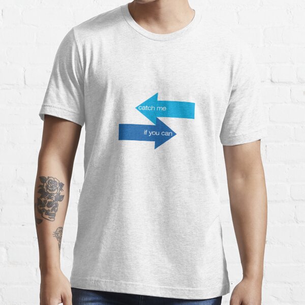 catch me if you can Essential T-Shirt
