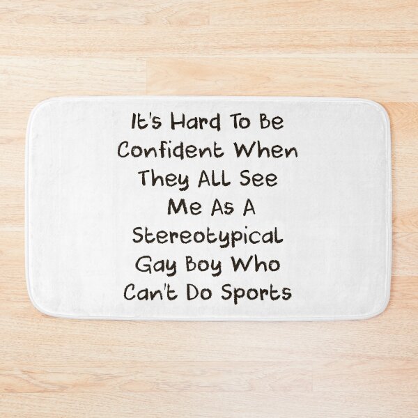 Item preview, It’s Hard To Be Confident When They All See Me As A Stereotypical Gay Boy Who Can’t Do Sports designed and sold by DelfisArt.