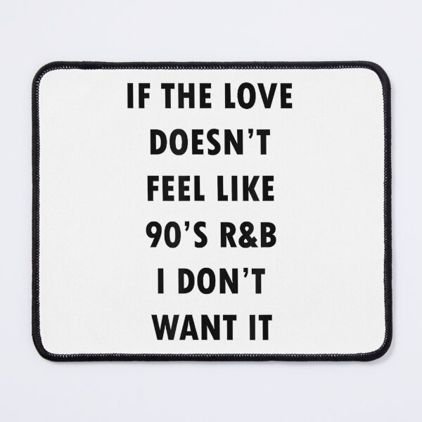 Item preview, If The Love Doesn't Feel Like 90S R&B I Don't Want It Shirt designed and sold by KevinJonesAE.