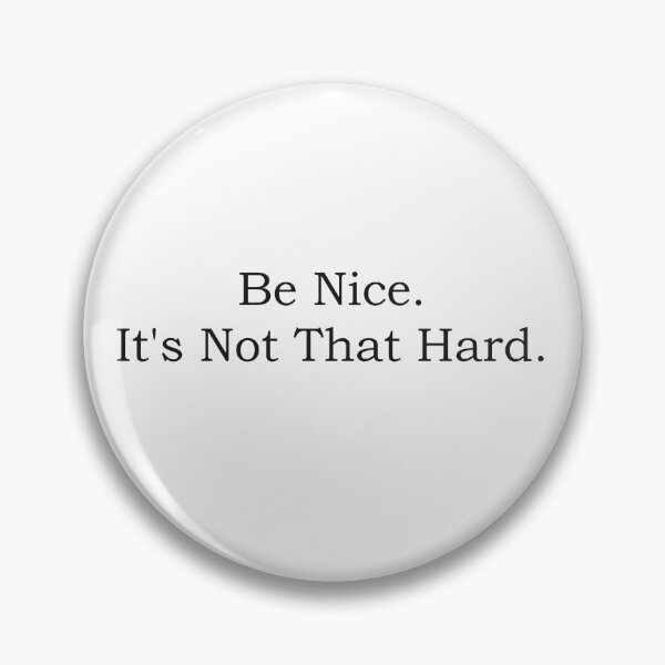 Item preview, Be Nice. It's Not That Hard. designed and sold by PoseySticks.