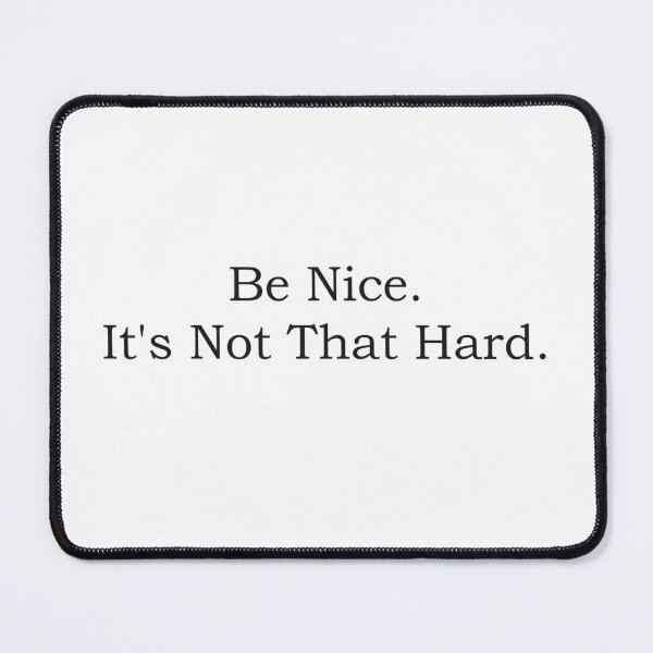 Item preview, Be Nice. It's Not That Hard. designed and sold by PoseySticks.