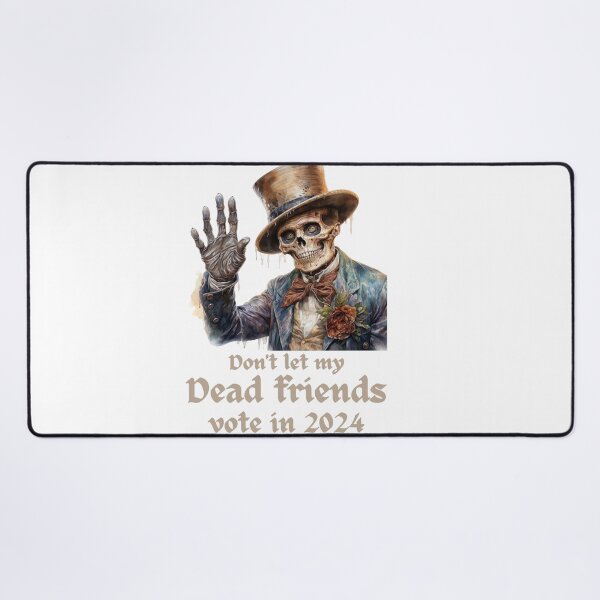 Item preview, Don't let my dead friends vote in 2024 designed and sold by Hiremeamerica.