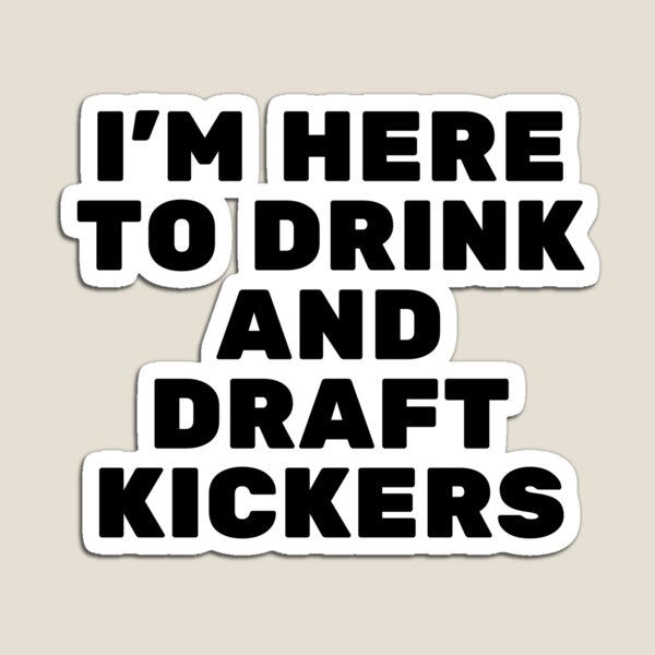 Item preview, I'm Here to Drink and Draft Kickers Fantasy Football Sports League designed and sold by SmithDigital.