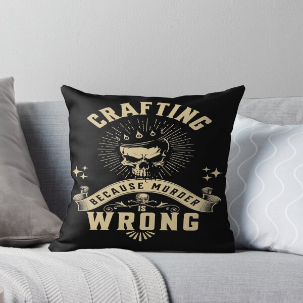 Item preview, Crafting because murder is wrong crafty person funny meme crafter designed and sold by MetalicBabe.
