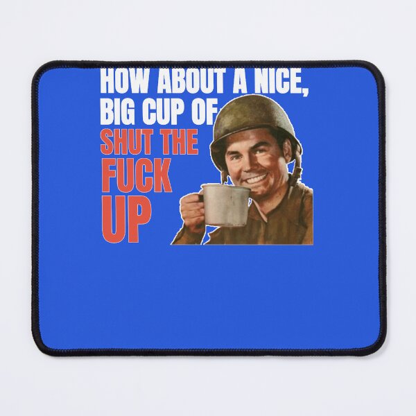 Item preview, How About A Nice Big Cup Of Shut The Fuck Up T designed and sold by GernottBrande.