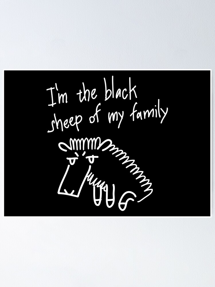 I M The Black Sheep Of My Family Poster By Nellirium Redbubble