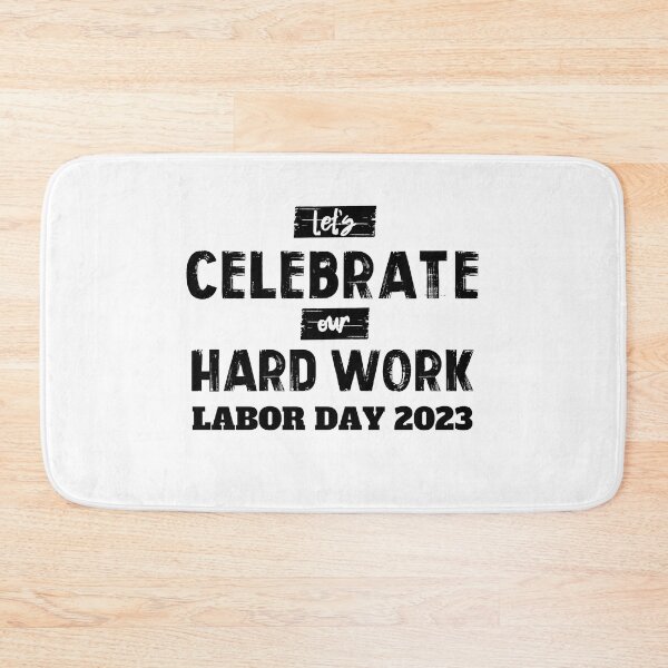 Item preview, LABOR DAY 2023 NO.3 LET'S CELEBRATE OUR HARD WORK designed and sold by snapacrab.