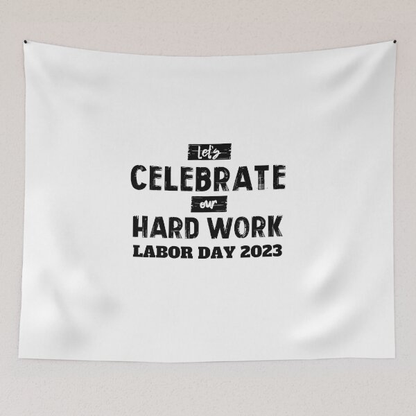Item preview, LABOR DAY 2023 NO.3 LET'S CELEBRATE OUR HARD WORK designed and sold by snapacrab.