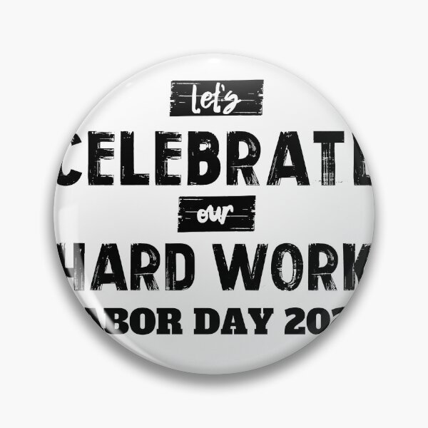 Item preview, LABOR DAY 2023 NO.3 LET'S CELEBRATE OUR HARD WORK designed and sold by snapacrab.