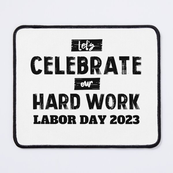 Item preview, LABOR DAY 2023 NO.3 LET'S CELEBRATE OUR HARD WORK designed and sold by snapacrab.