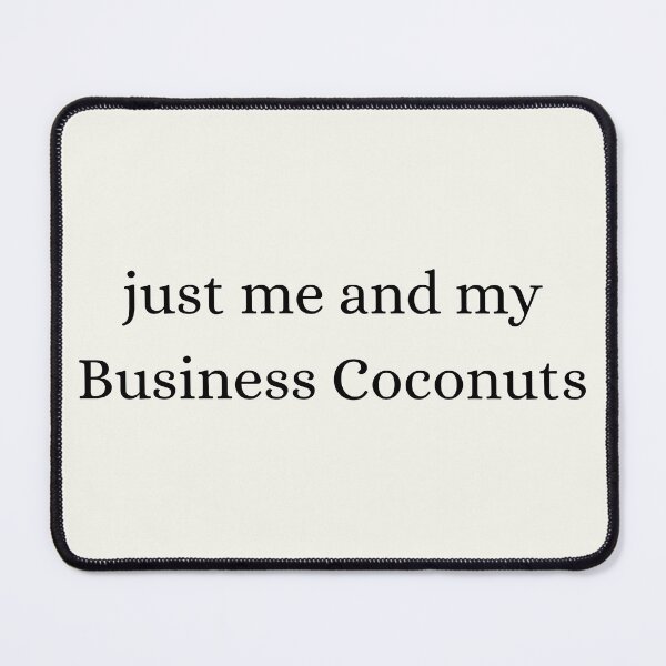 Item preview, Just Me and My Business Coconuts designed and sold by Cursed-Quotes.