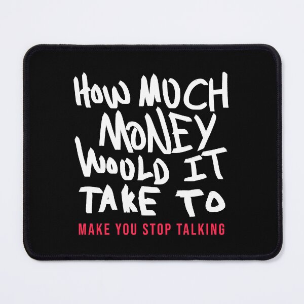 Item preview, How Much Money To Make You Stop Talking designed and sold by BobbyMillsArt.