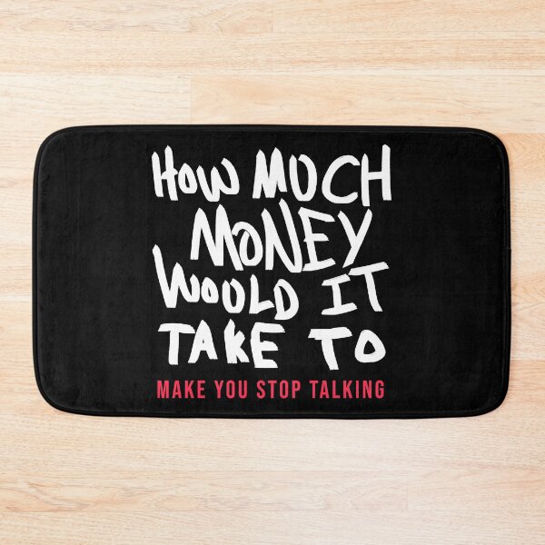 Item preview, How Much Money To Make You Stop Talking designed and sold by BobbyMillsArt.