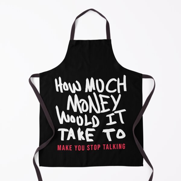 Item preview, How Much Money To Make You Stop Talking designed and sold by BobbyMillsArt.