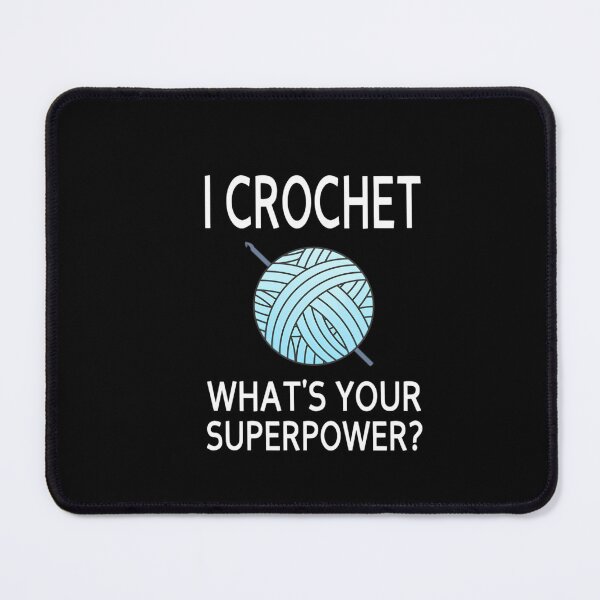 Item preview, I Crochet What's Your Superpower designed and sold by wpnxscjlfbx35.