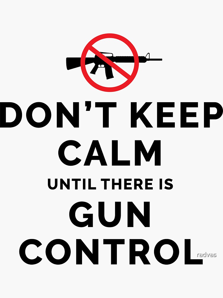 don-t-keep-calm-until-there-is-gun-control-sticker-for-sale-by-radvas