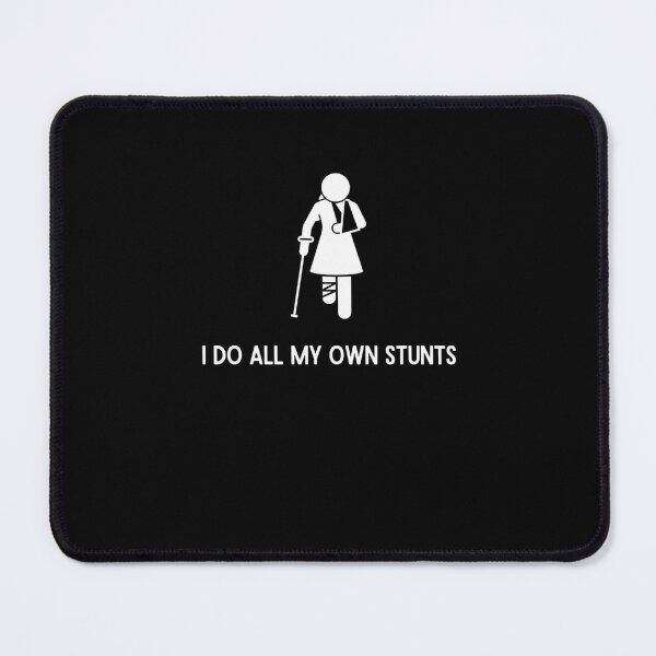 Item preview, I Do All My Own Stunts  	 designed and sold by wpnxscjlfbx35.