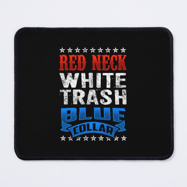 Item preview, Redneck - White Trash - Blue Collar designed and sold by tcsztxib86.