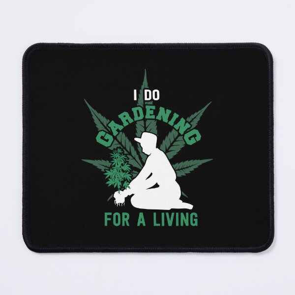 Item preview, I do gardening for a living weed marihuana leaf designed and sold by wpnxscjlfbx35.