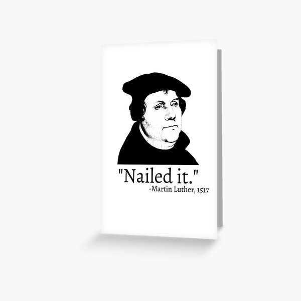 Nailed It - Martin Luther 1517 Greeting Card