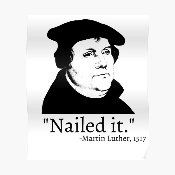 Nailed It - Martin Luther 1517 Poster