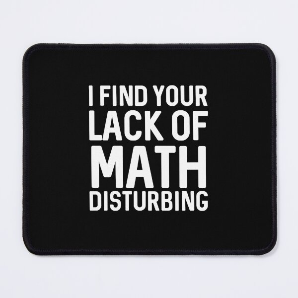 Item preview, I find your lack of math disturbing  	 designed and sold by wpnxscjlfbx35.