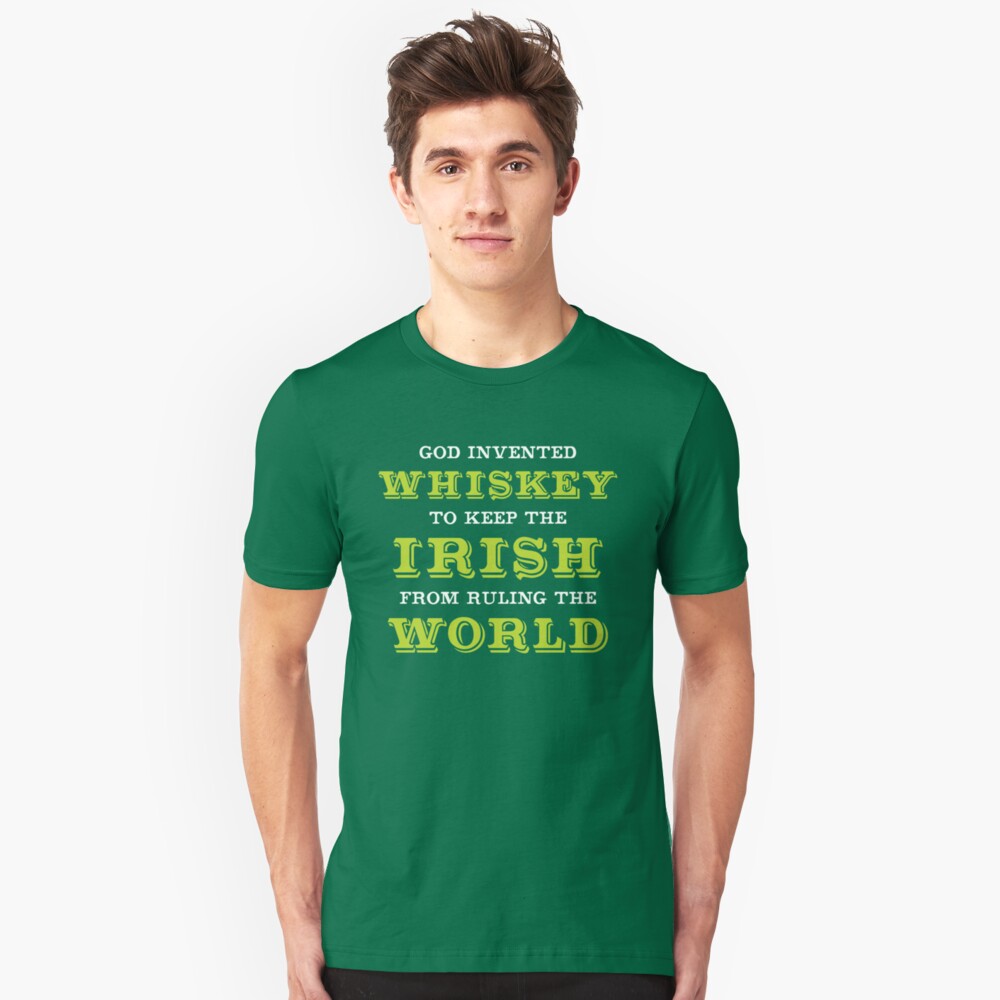 God Invented Whiskey To Keep The Irish From Ruling The World Slim Fit T-Shirt
