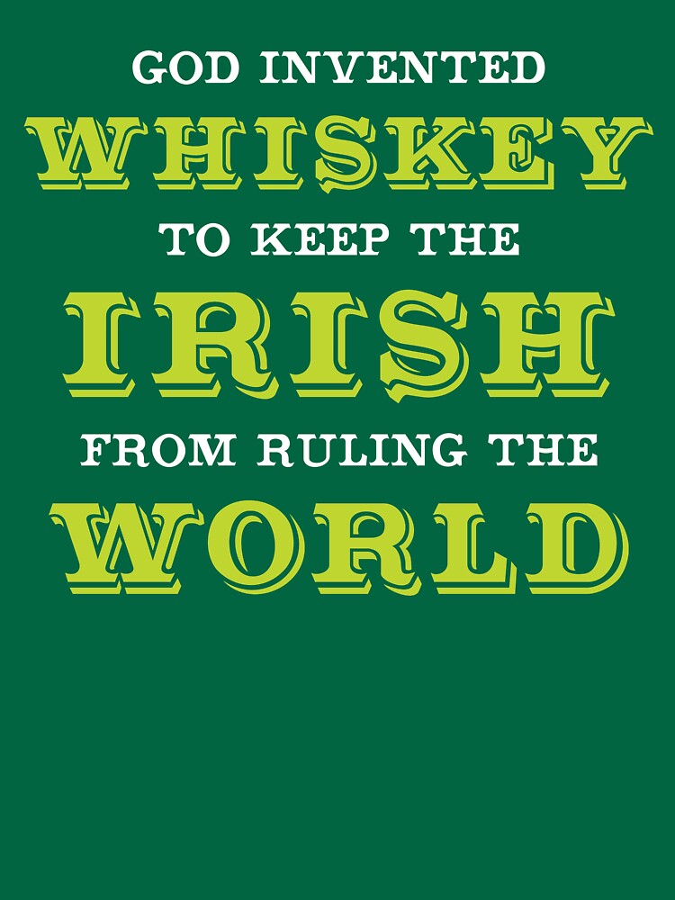 God Invented Whiskey To Keep The Irish From Ruling The World by DOODL