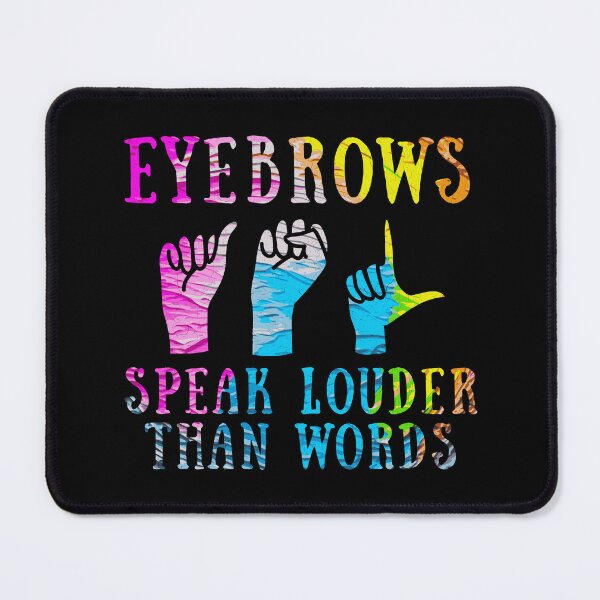 Item preview, Eyebrows Speak Louder Than Words ASL designed and sold by Betsytiptoe.