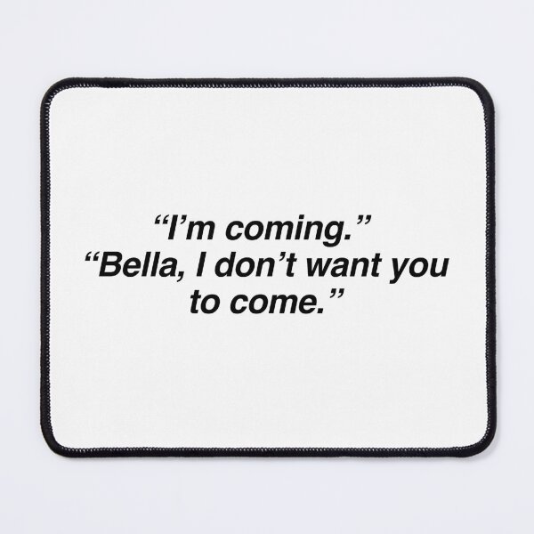 Item preview, I'm coming bella I don't want you to come designed and sold by spaceshego.
