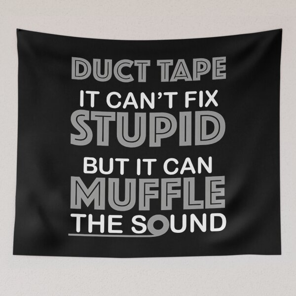 Item preview, Duct Tape You Can't Fix Stupid But You Can Muffle The Sound 	 designed and sold by agrptvrzoxu55.