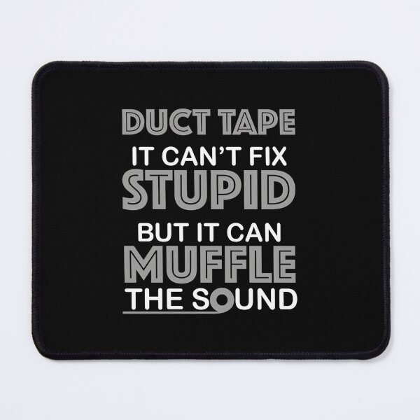 Item preview, Duct Tape You Can't Fix Stupid But You Can Muffle The Sound 	 designed and sold by agrptvrzoxu55.