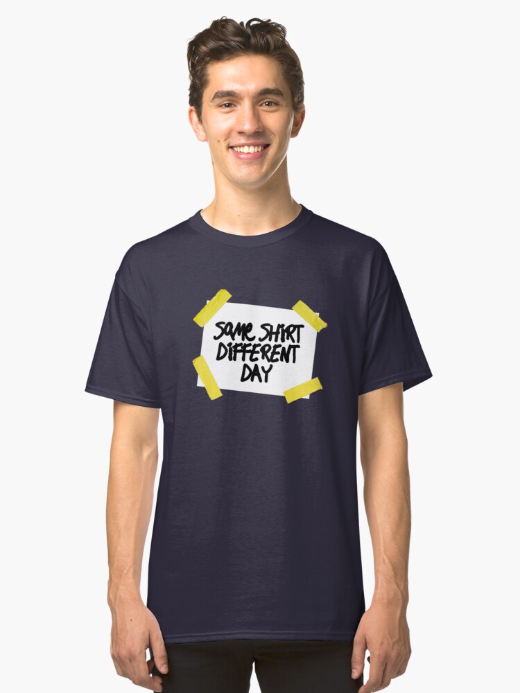 Alternate view of Same Shirt Different Day Classic T-Shirt