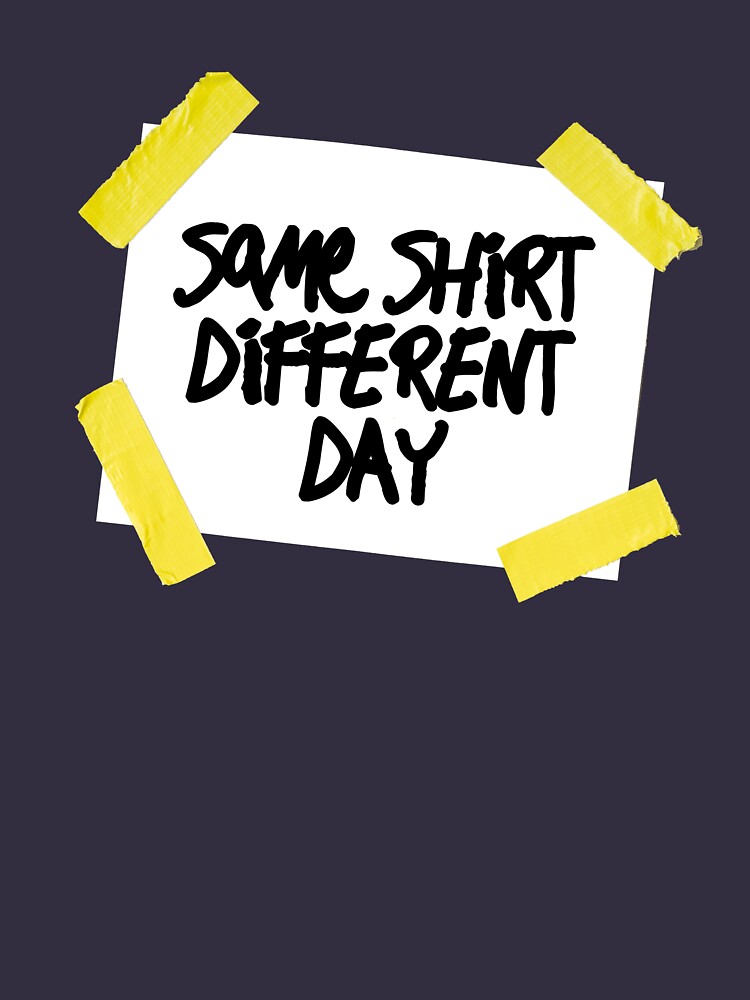Same Shirt Different Day by brianftang