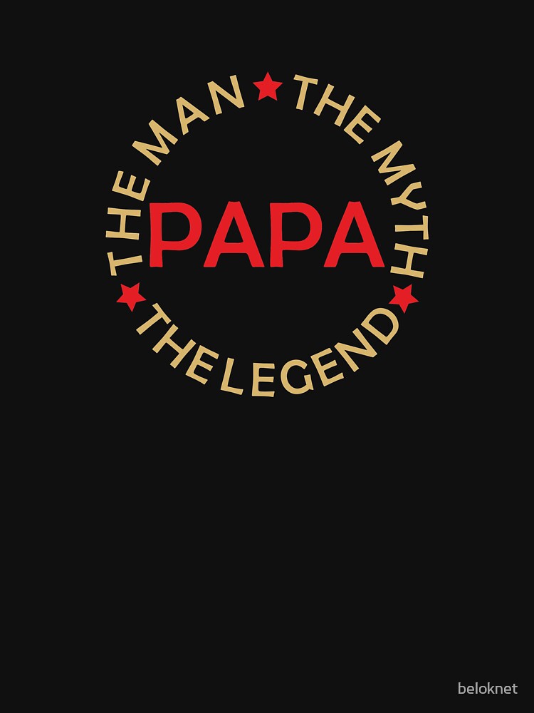 Papa - The Man, The Myth, The Legend by beloknet