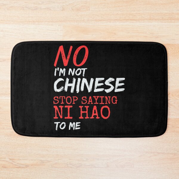 Item preview, No I'm Not Chinese Stop Saying Ni Hao To Me designed and sold by BunBuntheDog-.