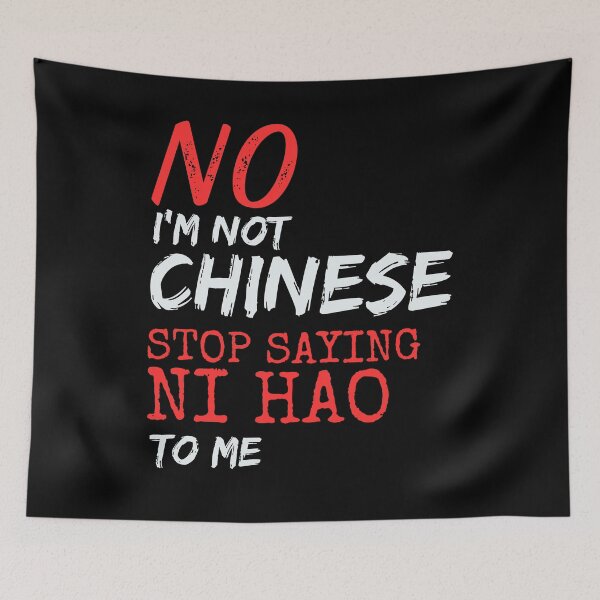 Item preview, No I'm Not Chinese Stop Saying Ni Hao To Me designed and sold by BunBuntheDog-.