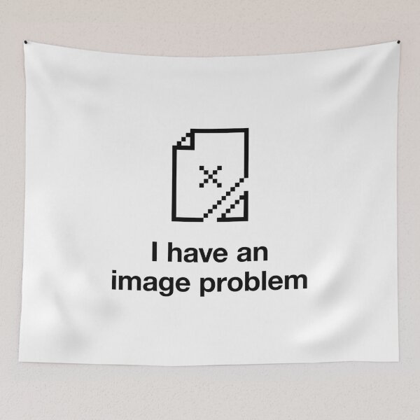 Item preview, I have an image problem designed and sold by Artwork by Daniel Adams.