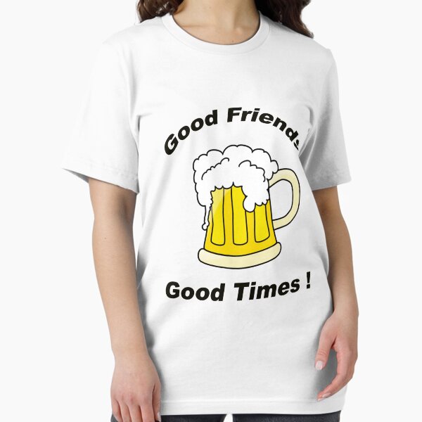 Good Friends - Good Times ! Essential T-Shirt
